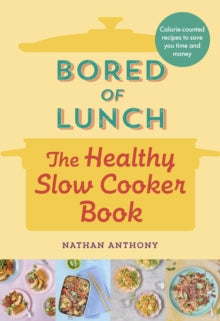Bored of Lunch: The Healthy Slow Cooker Book: THE NUMBER ONE BESTSELLER - Nathan Anthony (Hardback) 05-01-2023 