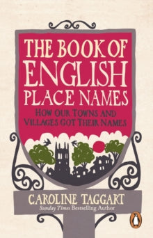 The Book of English Place Names: How Our Towns and Villages Got Their Names - Caroline Taggart (Paperback) 19-01-2023 