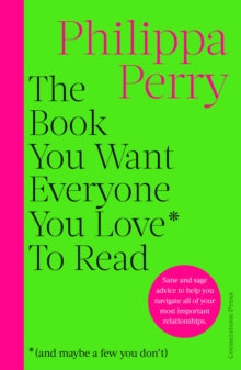 The Book You Want Everyone You Love* To Read *(and maybe a few you don't): FROM THE MILLION-COPY BESTSELLING AUTHOR - Philippa Perry (Hardback) 12-10-2023 