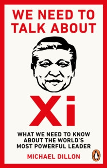 We Need To Talk About Xi: What we need to know about the world's most powerful leader - Michael Dillon (Paperback) 04-01-2024 