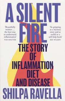 A Silent Fire: The Story of Inflammation, Diet and Disease - Shilpa Ravella (Paperback) 11-01-2024 