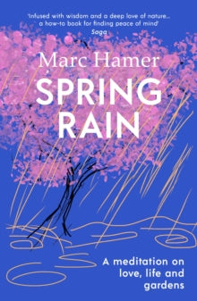 Spring Rain: A wise and life-affirming memoir about how gardens can help us heal - Marc Hamer (Paperback) 08-02-2024 