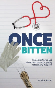 Once Bitten: The adventures and misadventures of a young veterinary surgeon - Nick Marsh (Paperback) 11-05-2016 