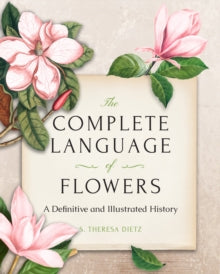 The Complete Language of Flowers: A Definitive and Illustrated History - Pocket Edition - S. Theresa Dietz (Hardback) 01-03-2022 
