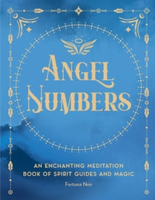 Pocket Spell Books  Angel Numbers: An Enchanting Meditation Book of Spirit Guides and Magic: Volume 5 - Fortuna Noir (Hardback) 09-03-2023 