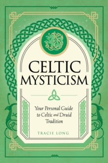 Mystic Traditions  Celtic Mysticism: Your Personal Guide to Celtic and Druid Tradition: Volume 2 - Tracie Long (Hardback) 01-06-2023 