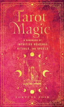 Mystical Handbook  Tarot Magic: A Handbook of Intuitive Readings, Rituals, and Spells - Fortuna Noir (Hardback) 18-01-2024 
