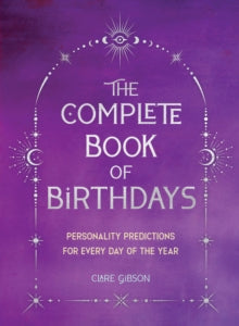 The Complete Book of Birthdays - Gift Edition: Personality Predictions for Every Day of the Year - Clare Gibson (Paperback) 28-09-2023 