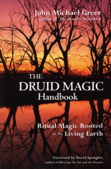 Druid Magic Handbook: Ritual Magic Rooted in the Living Earth - John Michael Greer (Paperback) 01-02-2008 