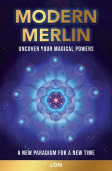 Modern Merlin: Uncover Your Magical Powers - Lon (Paperback) 03-03-2022 