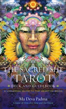 The Sacred She Tarot Deck and Guidebook: A Universal Guide to the Heart of Being - Ma Deva Padma (Cards) 09-11-2023 