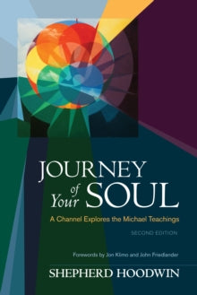 Journey of Your Soul: A Channel Explores the Michael Teachings - Shepherd Hoodwin; Jon Klimo; John Friedlander (Paperback) 23-04-2013 