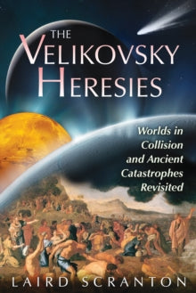 Velikovsky Heresies: Worlds in Collision and Ancient Catastrophes Revisited - LAIRD SCRANTON (Paperback) 15-02-2012 