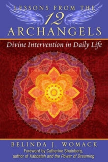 Lessons from the Twelve Archangels: Divine Intervention in Daily Life - Belinda J. Womack; Catherine Shainberg (Paperback) 03-12-2015 