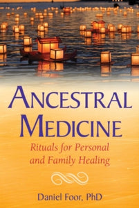 Ancestral Medicine: Rituals for Personal and Family Healing - Daniel Foor (Paperback) 27-07-2017 