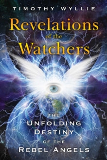 Revelations of the Watchers: The Unfolding Destiny of the Rebel Angels - Timothy Wyllie (Paperback) 14-10-2021 