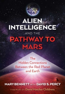 Alien Intelligence and the Pathway to Mars: The Hidden Connections between the Red Planet and Earth - Mary Bennett; David S. Percy; David Hatcher Childress (Paperback) 08-07-2021 