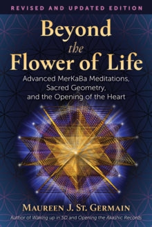 Beyond the Flower of Life: Advanced MerKaBa Teachings, Sacred Geometry, and the Opening of the Heart - Maureen J. St. Germain (Paperback) 27-05-2021 