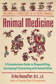Animal Medicine: A Curanderismo Guide to Shapeshifting, Journeying, and Connecting with Animal Allies - Erika Buenaflor, M.A., J.D. (Paperback) 02-09-2021 