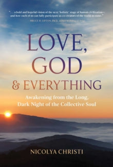 Love, God, and Everything: Awakening from the Long, Dark Night of the Collective Soul - Nicolya Christi (Paperback) 03-02-2022 