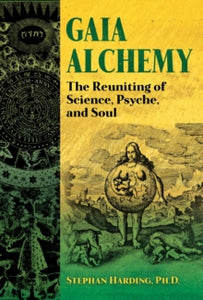 Gaia Alchemy: The Reuniting of Science, Psyche, and Soul - Stephan Harding; Stephen Harrod Buhner (Paperback) 28-04-2022 