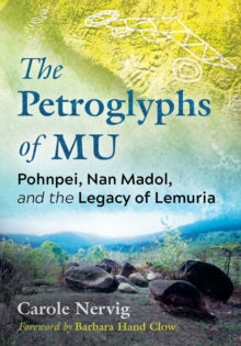The Petroglyphs of Mu: Pohnpei, Nan Madol, and the Legacy of Lemuria - Carole Nervig; Barbara Hand Clow (Paperback) 15-09-2022 