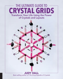The Ultimate Guide to...  The Ultimate Guide to Crystal Grids: Transform Your Life Using the Power of Crystals and Layouts: Volume 3 - Judy Hall (Paperback) 28-12-2017 