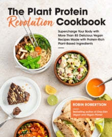 The Plant Protein Revolution Cookbook: Supercharge Your Body with More Than 85 Delicious Vegan Recipes Made with Protein-Rich Plant-Based Ingredients - Robin Robertson (Paperback) 11-08-2020 