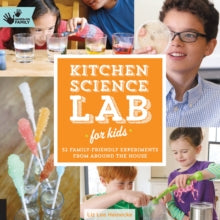 Lab for Kids  Kitchen Science Lab for Kids: 52 Family Friendly Experiments from Around the House: Volume 4 - Liz Lee Heinecke (Paperback) 18-09-2014 