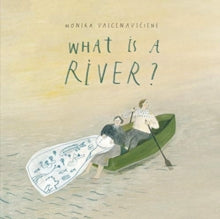 What Is A River? - Monika Vaicenaviciene (Hardback) 15-04-2021 Winner of A Washington Post Best Children's Book of 2021 2021 (United States) and A Marginalian Best Children's Book of 2021 2021.