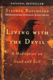 Living with the Devil: A Buddhist Meditation on Good and Evil - Stephen Batchelor (Paperback) 07-06-2005 