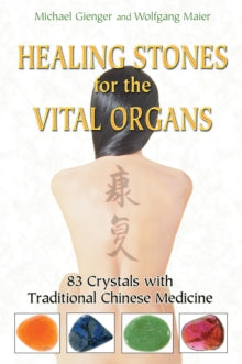 Healing Stones for the Vital Organs: 83 Crystals with Traditional Chinese Medicine - Michael Gienger; Wolfgang Maier (Paperback) 26-05-2009 