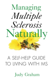 Managing Multiple Sclerosis Naturally: A Self-help Guide to Living with MS - Judy Graham (Paperback) 29-07-2010 