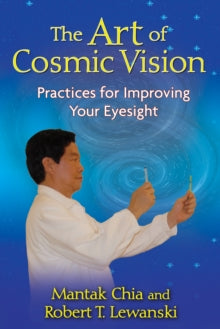 The Art of Cosmic Vision: Practices for Improving Your Eyesight - Mantak Chia; Robert T. Lewanski (Paperback) 28-04-2010 