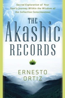 The Akashic Records: Sacred Exploration of Your Soul's Journey within the Wisdom of the Collective Consciousness - Ernesto Ortiz (Paperback) 30-09-2014 