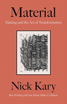 Material: Making and the Art of Transformation