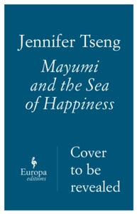 Mayumi And The Sea Of Happiness - Jennifer Tseng (Paperback) 14-05-2015 Commended for Literary Award (Debut Fiction) 2016.