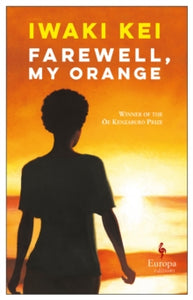 Farewell, My Orange - Iwaki Kei; Meredith McKinney (Paperback) 29-11-2018 Winner of Dazai Osamu Prize 2014 and Kenzaburo Oe Prize 2014.