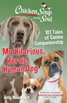 Chicken Soup for the Soul: My Hilarious, Heroic, Human Dog: 101 Tales of Canine Companionship - Amy Newmark (Paperback) 11-11-2021 