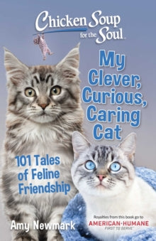 Chicken Soup for the Soul: My Clever, Curious, Caring Cat: 101 Tales of Feline Friendship - Amy Newmark (Paperback) 25-11-2021 