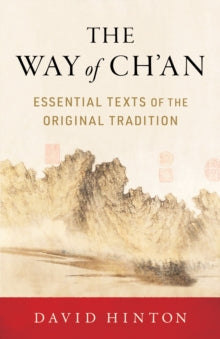 The Way of Ch'an: Essential Texts of the Original Tradition - David Hinton (Paperback) 25-07-2023 