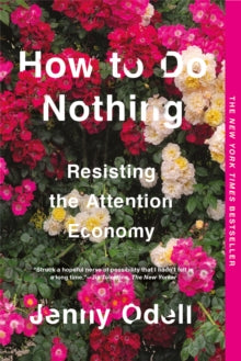 How To Do Nothing: Resisting the Attention Economy - Jenny Odell (Paperback) 29-12-2020 