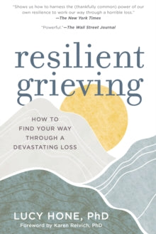 Resilient Grieving: Finding Strength and Embracing Life After a Loss That Changes Everything - Lucy Hone (Paperback) 21-03-2017 