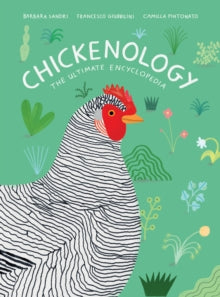 Chickenology: The Ultimate Encyclopedia - Barbara Sandri; Francesco Giubbilini; Camilla Pintonato (Hardback) 01-04-2021 