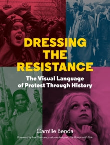 Dressing the Resistance: The Visual Language of Protest - Camille Benda (Hardback) 11-11-2021 