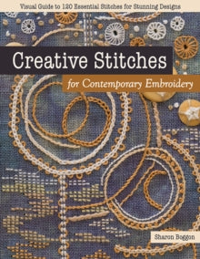 Creative Stitches for Contemporary Embroidery: Visual Guide to 120 Essential Stitches for Stunning Designs - Sharon Boggon (Paperback) 31-12-2020 