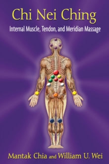 Chi Nei Ching: Internal Muscle, Tendon, and Meridian Massage