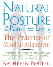 Natural Posture for Pain-Free Living: The Practice of Mindful Alignment - Kathleen Porter (Paperback) 22-07-2013 