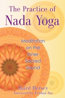 Practice of Nada Yoga: Meditation on the Inner Sacred Sound