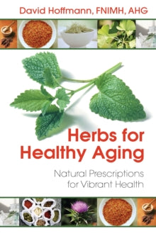 Herbs for Healthy Aging: Natural Prescriptions for Vibrant Health - David Hoffmann (Paperback) 28-02-2014 